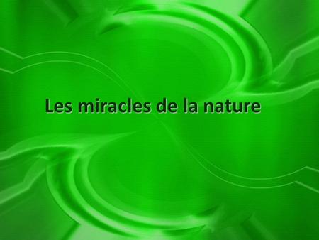 Les miracles de la nature