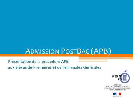 A DMISSION P OST B AC (APB) Présentation de la procédure APB aux élèves de Premières et de Terminales Générales.
