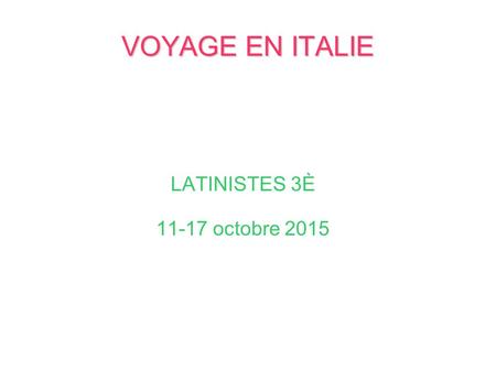 VOYAGE EN ITALIE LATINISTES 3È 11-17 octobre 2015.