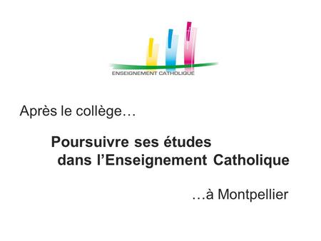 Après le collège… Poursuivre ses études dans l’Enseignement Catholique …à Montpellier.