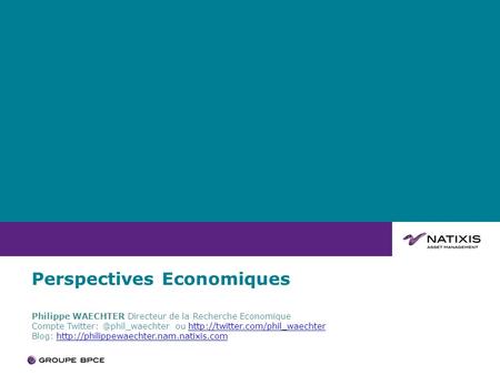 Perspectives Economiques Philippe WAECHTER Directeur de la Recherche Economique Compte ou