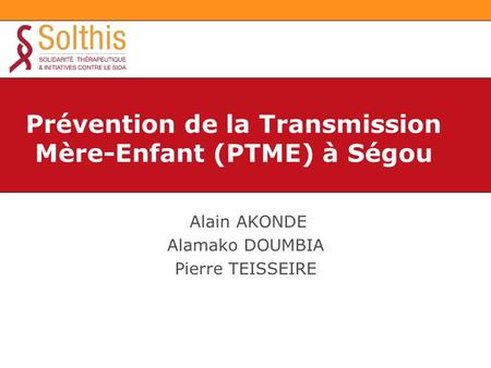 Alain AKONDE Alamako DOUMBIA Pierre TEISSEIRE Prévention de la Transmission Mère-Enfant (PTME) à Ségou.