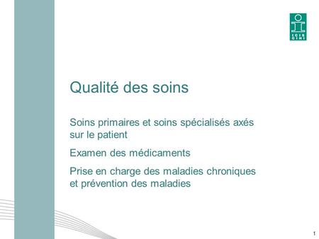 Qualité des soins Soins primaires et soins spécialisés axés sur le patient Examen des médicaments Prise en charge des maladies chroniques et prévention.