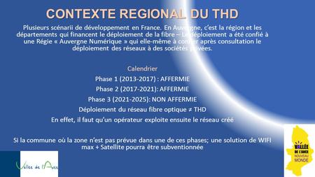 CONTEXTE REGIONAL DU THD Plusieurs scénarii de développement en France. En Auvergne, c’est la région et les départements qui financent le déploiement de.