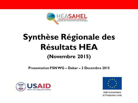 Synthèse Régionale des Résultats HEA (Novembre 2015) Presentation FSN WG – Dakar – 3 Decembre 2015.