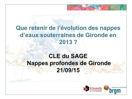 Que retenir de l’évolution des nappes d’eaux souterraines de Gironde en 2013 ? CLE du SAGE Nappes profondes de Gironde 21/09/15.
