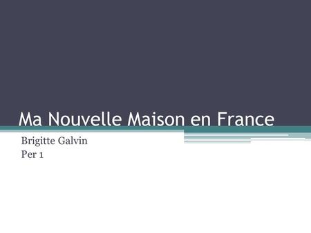 Ma Nouvelle Maison en France Brigitte Galvin Per 1.