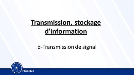 Transmission, stockage d'information d-Transmission de signal.