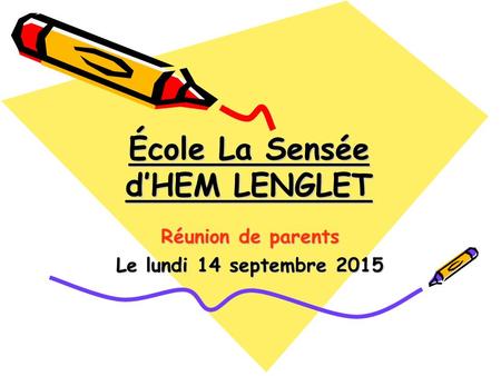 École La Sensée d’HEM LENGLET Réunion de parents Le lundi 14 septembre 2015.