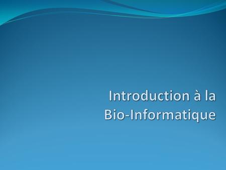 Introduction à la Bio-Informatique