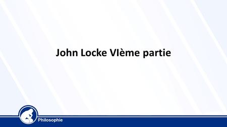 John Locke VIème partie. Deux Traités sur le gouvernement civil 1690 Le livre est composé de deux textes différents. Dans le premier traité, Locke combat.