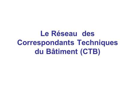 Le Réseau des Correspondants Techniques du Bâtiment (CTB)