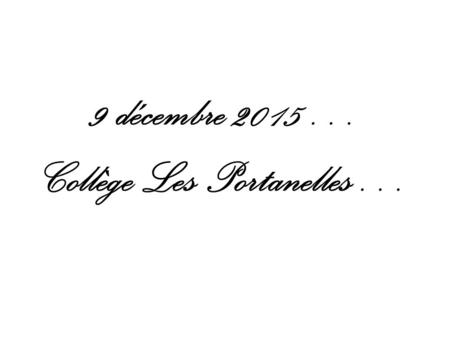 9 décembre 2015… Collège Les Portanelles…