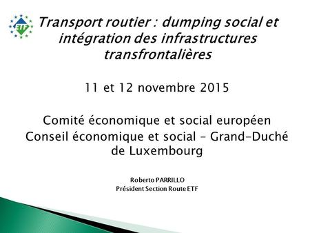 Transport routier : dumping social et intégration des infrastructures transfrontalières 11 et 12 novembre 2015 Comité économique et social européen Conseil.