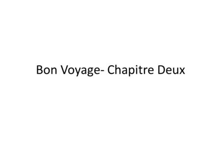 Bon Voyage- Chapitre Deux. Un copain Une copine.