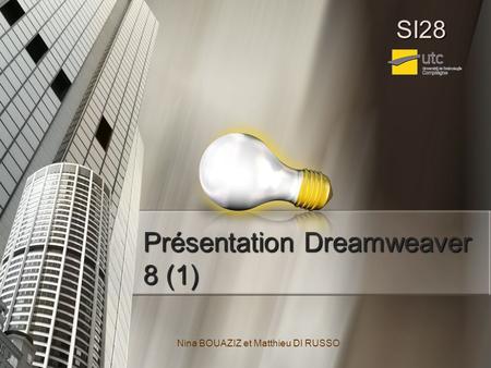 Présentation Dreamweaver 8 (1) Nina BOUAZIZ et Matthieu DI RUSSO SI28.