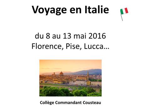 Voyage en Italie du 8 au 13 mai 2016 Florence, Pise, Lucca…