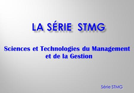 Sciences et Technologies du Management et de la Gestion Série STMG.