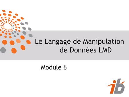 Le Langage de Manipulation de Données LMD Module 6.