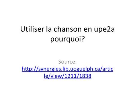 Utiliser la chanson en upe2a pourquoi? Source:  le/view/1211/1838  le/view/1211/1838.