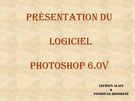 Présentation du logiciel Photoshop 6.0v Lechien Alain &