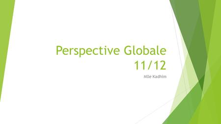 Perspective Globale 11/12 Mlle Kadhim. Globalisation ou mondialisation  Comment la definir?  Quels sont les premiers mots qui viennent a votre esprit?