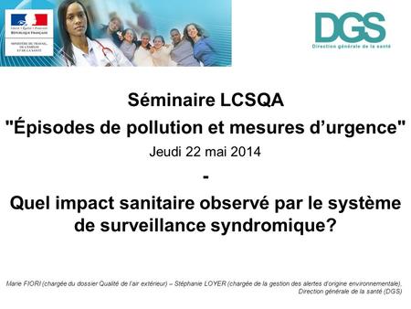 Séminaire LCSQA Épisodes de pollution et mesures d’urgence Jeudi 22 mai 2014 - Quel impact sanitaire observé par le système de surveillance syndromique?