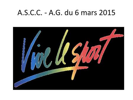 A.S.C.C. - A.G. du 6 mars 2015. 398 adhérents sur la saison 2013/2014 avec 31% de renouvellement.