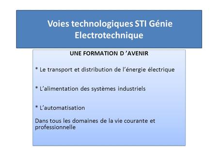 Voies technologiques STI Génie Electrotechnique UNE FORMATION D ’AVENIR * Le transport et distribution de l’énergie électrique * L’alimentation des systèmes.