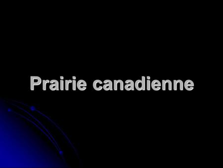 Prairie canadienne. Partie A: Situation géographique.