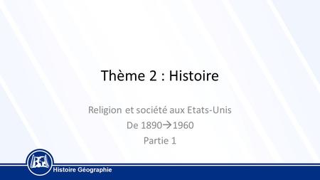 Thème 2 : Histoire Religion et société aux Etats-Unis De 1890  1960 Partie 1.