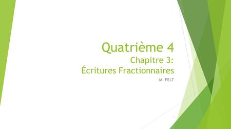 Quatrième 4 Chapitre 3: Écritures Fractionnaires M. FELT 1.