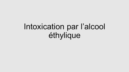 Intoxication par l’alcool éthylique