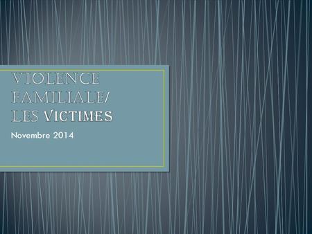 Novembre 2014. Selon le Ministère de la Justice: «La violence familiale se définit comme un comportement abusif dans le but de contrôler ou de faire du.