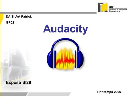 Audacity DA SILVA Patrick GP02 Printemps 2006 Exposé SI28.