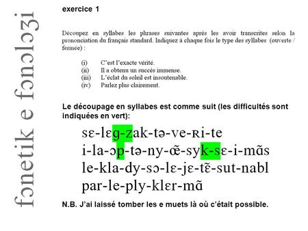 Le découpage en syllabes est comme suit (les difficultés sont indiquées en vert): exercice 1 N.B. J’ai laissé tomber les e muets là où c’était possible.
