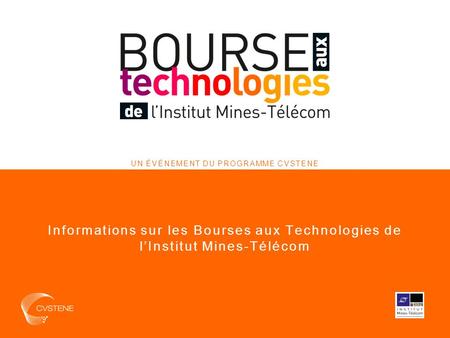 UN ÉVÉNEMENT DU PROGRAMME CVSTENE Informations sur les Bourses aux Technologies de l’Institut Mines-Télécom.