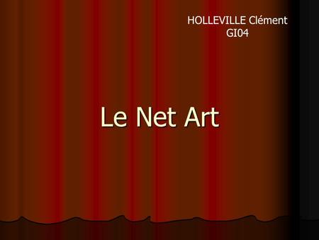 Le Net Art HOLLEVILLE Clément GI04. SI28 P2006 2 09/06/2006 Plan Qu’est-ce que l’art ? Qu’est-ce que l’art ? Qu’apporte le Web à l’art ? Qu’apporte le.