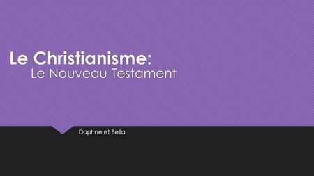 Le Christianisme: Le Nouveau Testament Daphne et Bella.