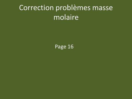 Correction problèmes masse molaire