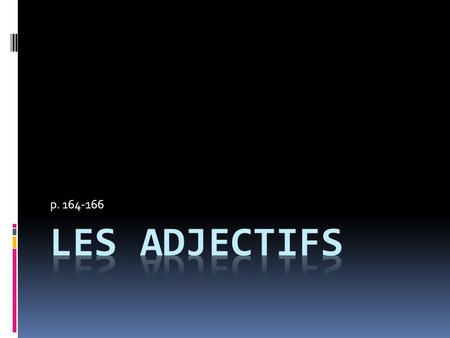 P. 164-166 Les adjectifs.