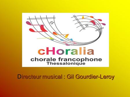 Irecteur musical : Gil Gourdier-Leroy Directeur musical : Gil Gourdier-Leroy.