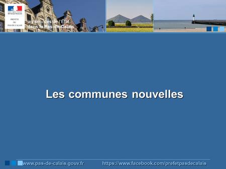 Les communes nouvelles les services de l’État dans le Pas-de-Calais  https://www.facebook.com/prefetpasdecalais.
