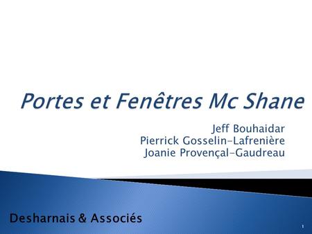 Jeff Bouhaidar Pierrick Gosselin-Lafrenière Joanie Provençal-Gaudreau 1 Desharnais & Associés.