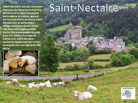 Saint-Nectaire est une commune française, du département du Puy- de-Dôme et la région Auvergne. Entre nature et culture, apposé sur les contreforts du.