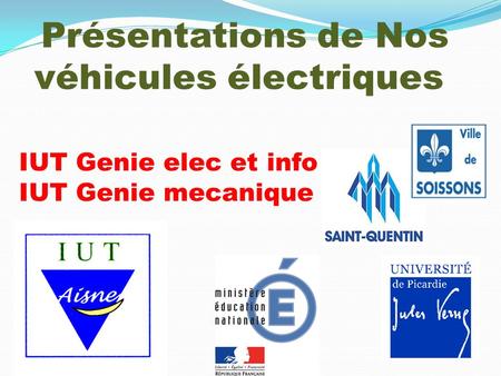 Présentations de Nos véhicules électriques IUT Genie elec et info IUT Genie mecanique.