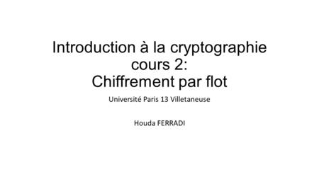 Introduction à la cryptographie cours 2: Chiffrement par flot