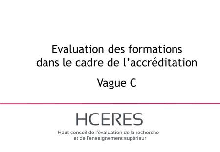1 Evaluation des formations dans le cadre de l’accréditation Vague C.