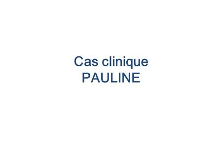 Cas clinique PAULINE.