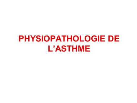 PHYSIOPATHOLOGIE DE L’ASTHME